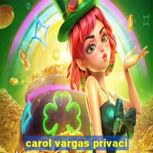 carol vargas privaci