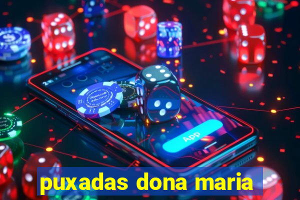 puxadas dona maria