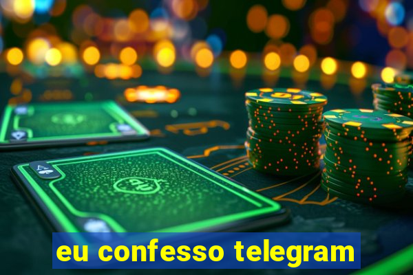 eu confesso telegram