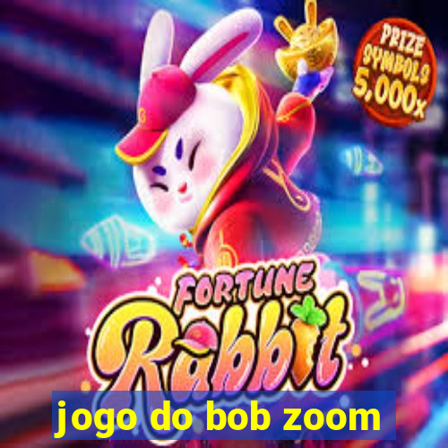 jogo do bob zoom