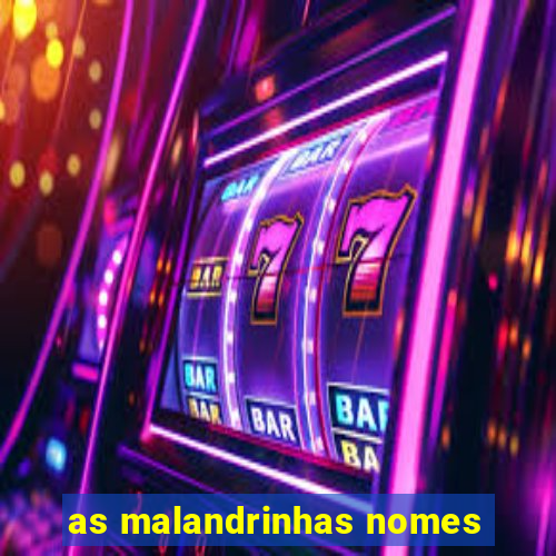 as malandrinhas nomes