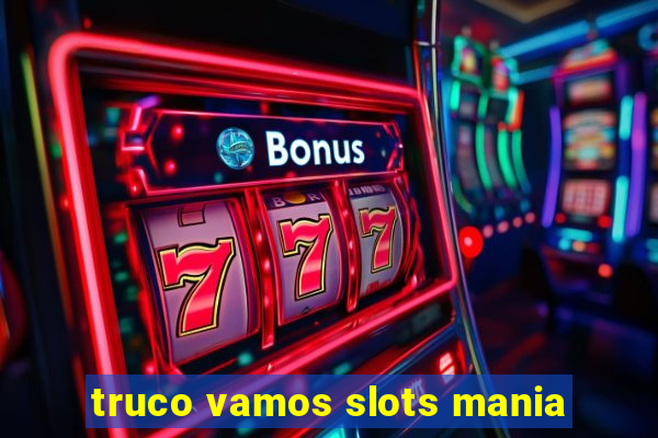 truco vamos slots mania