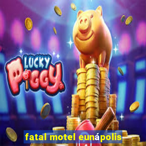 fatal motel eunápolis