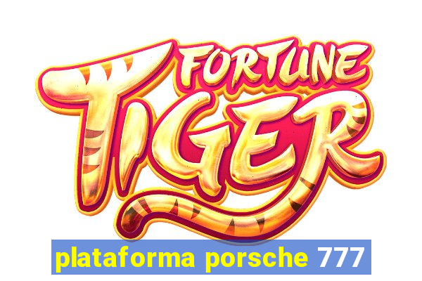 plataforma porsche 777