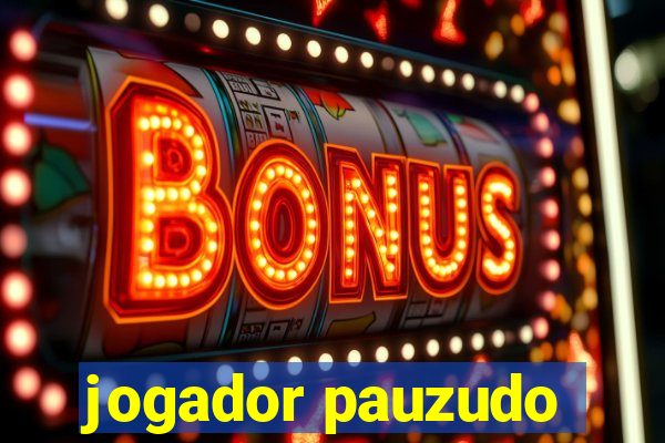 jogador pauzudo