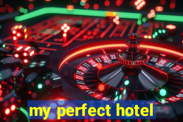 my perfect hotel