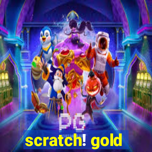 scratch! gold