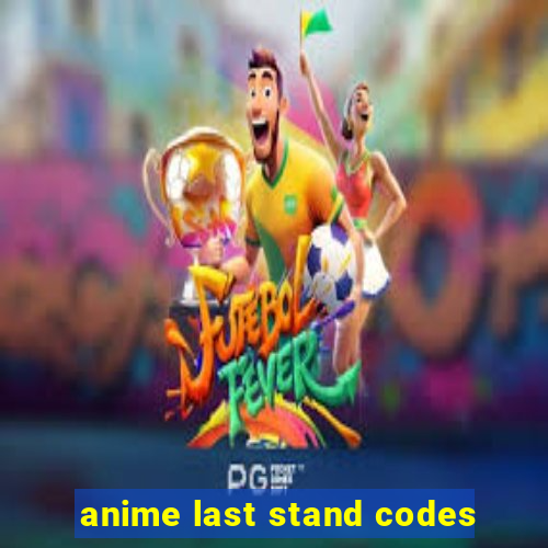 anime last stand codes