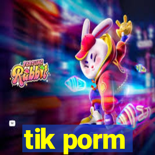 tik porm