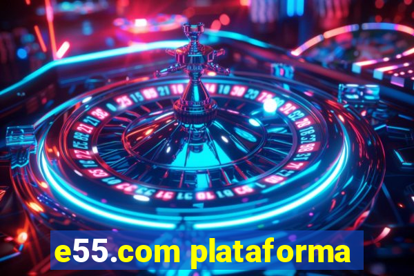 e55.com plataforma