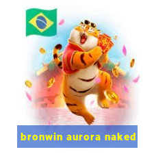 bronwin aurora naked