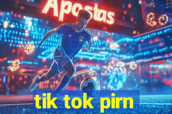 tik tok pirn