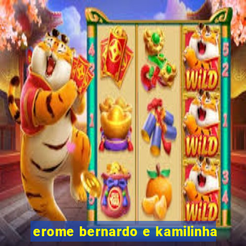 erome bernardo e kamilinha