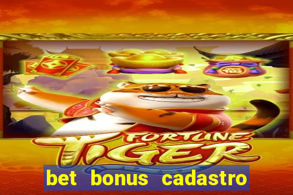 bet bonus cadastro sem deposito