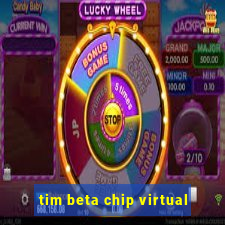 tim beta chip virtual