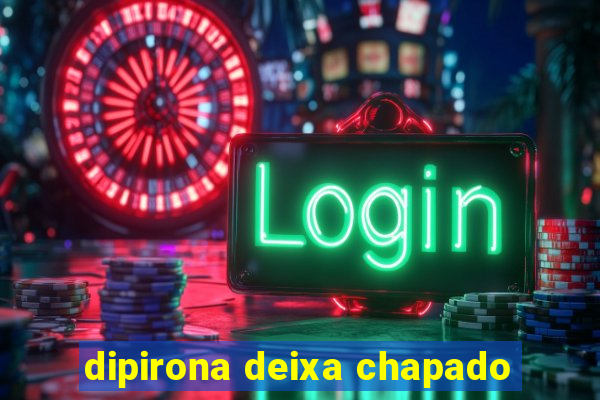 dipirona deixa chapado