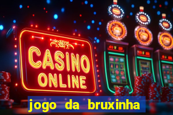 jogo da bruxinha que ganha dinheiro