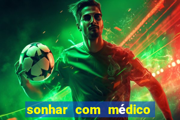 sonhar com médico no jogo do bicho