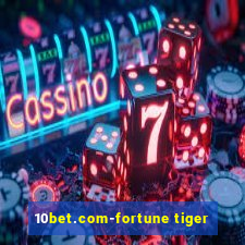 10bet.com-fortune tiger