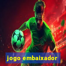 jogo embaixador