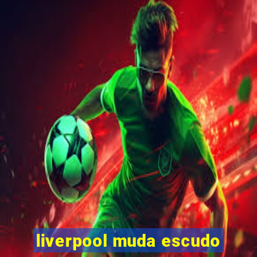 liverpool muda escudo