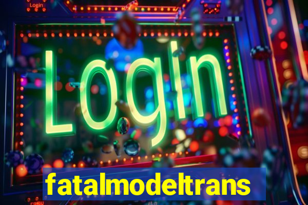 fatalmodeltrans