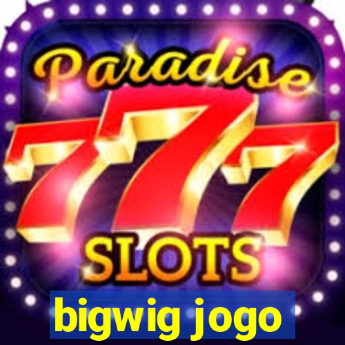 bigwig jogo