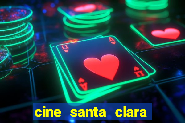 cine santa clara filmes em cartaz