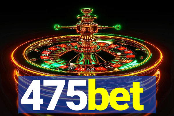 475bet