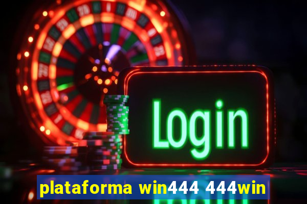 plataforma win444 444win