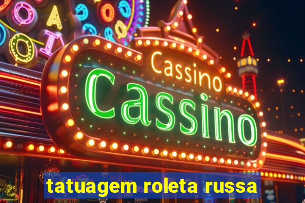 tatuagem roleta russa