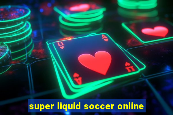 super liquid soccer online