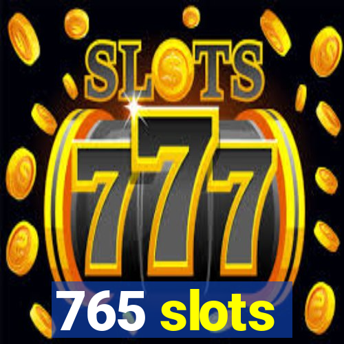 765 slots