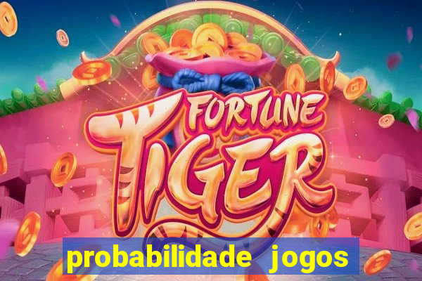 probabilidade jogos de hoje