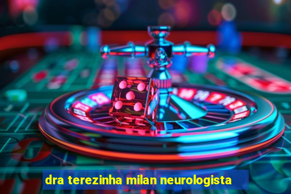 dra terezinha milan neurologista