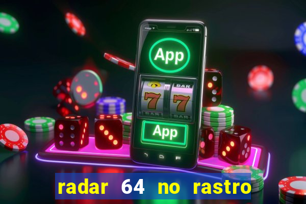 radar 64 no rastro da notícia eunápolis bahia