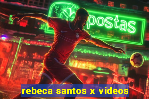 rebeca santos x videos