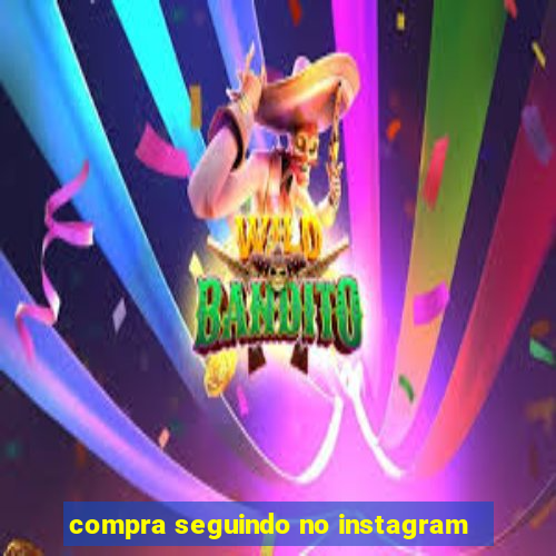 compra seguindo no instagram