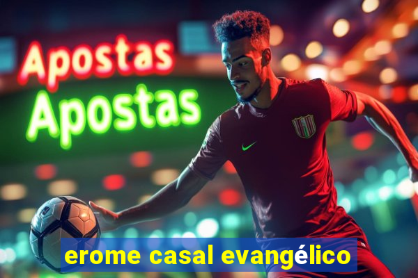 erome casal evangélico