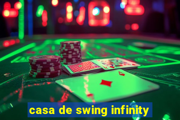 casa de swing infinity