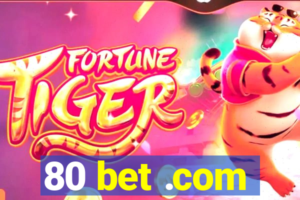 80 bet .com