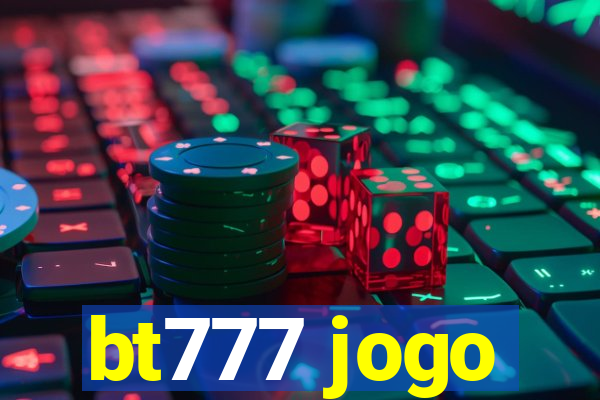 bt777 jogo