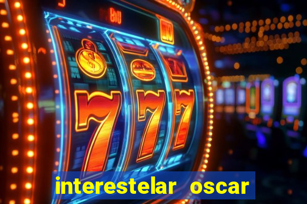 interestelar oscar interestelar quantos oscar