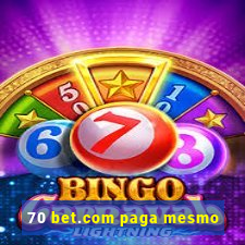 70 bet.com paga mesmo