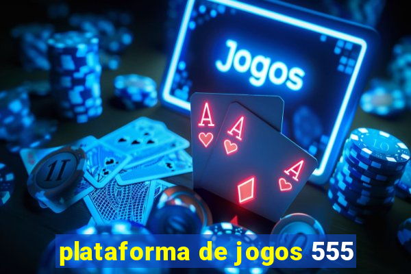 plataforma de jogos 555