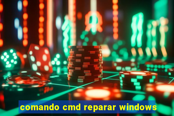 comando cmd reparar windows