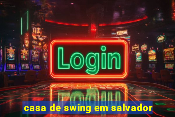 casa de swing em salvador