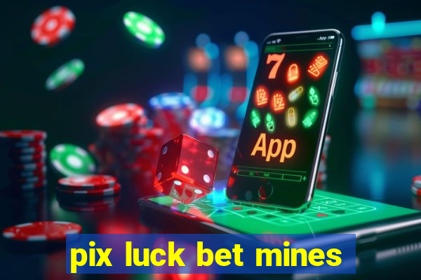 pix luck bet mines