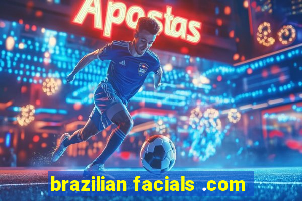 brazilian facials .com