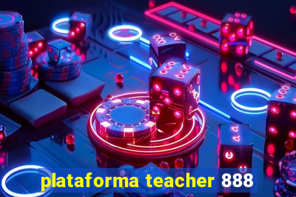 plataforma teacher 888